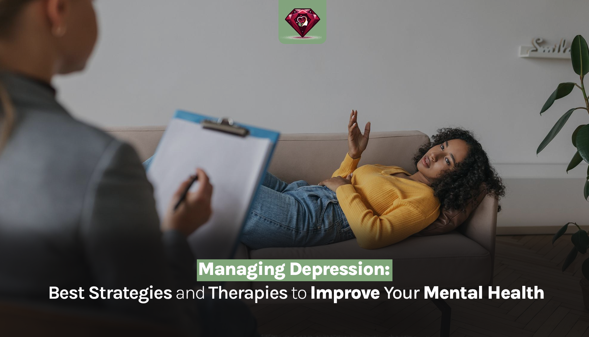 Managing Depression Best Strategies and Therapies to Improve Your Mental Health