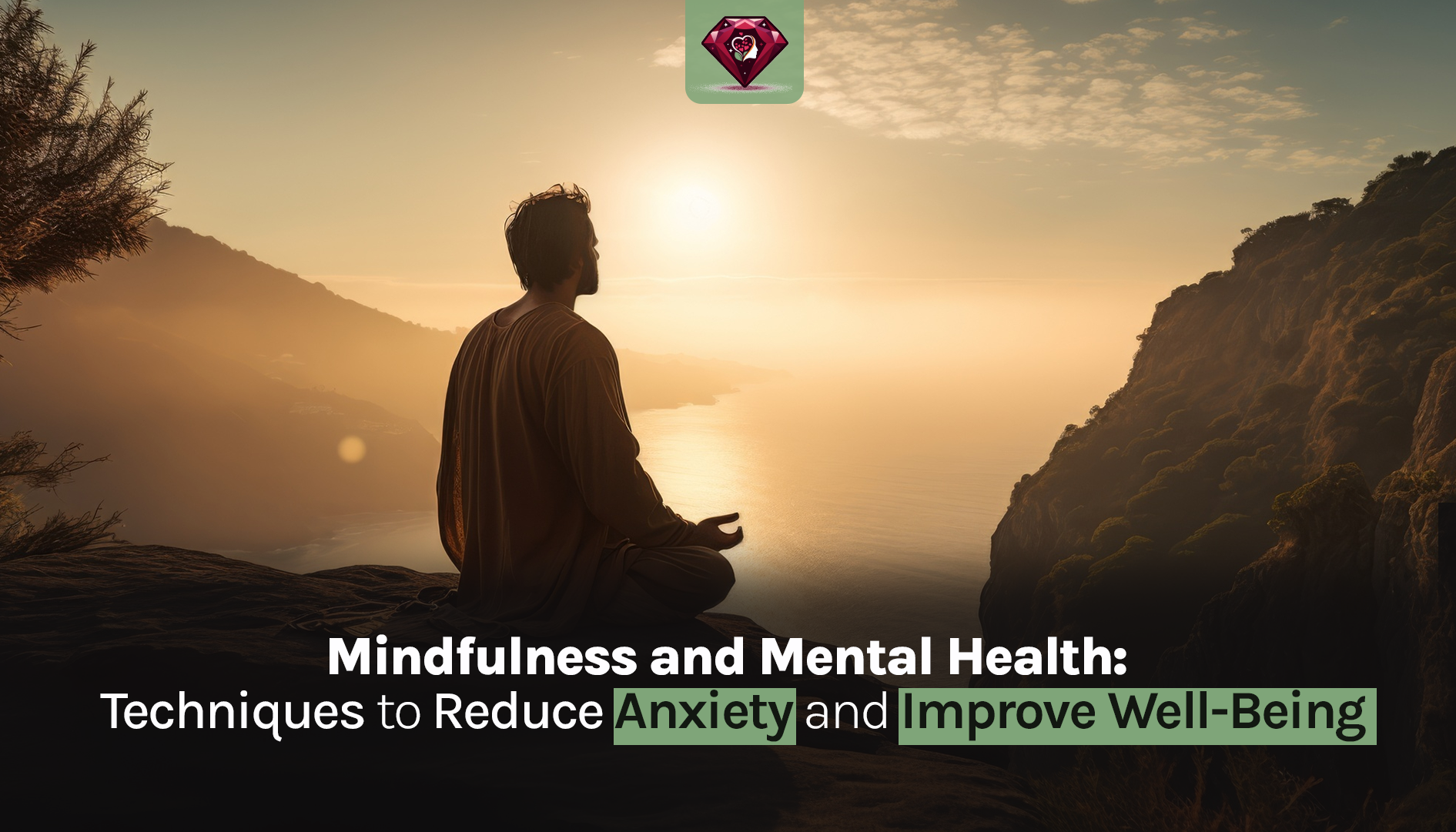 Mindfulness and Mental Health techniques to Reduce Anxiety and Improve Well-Being