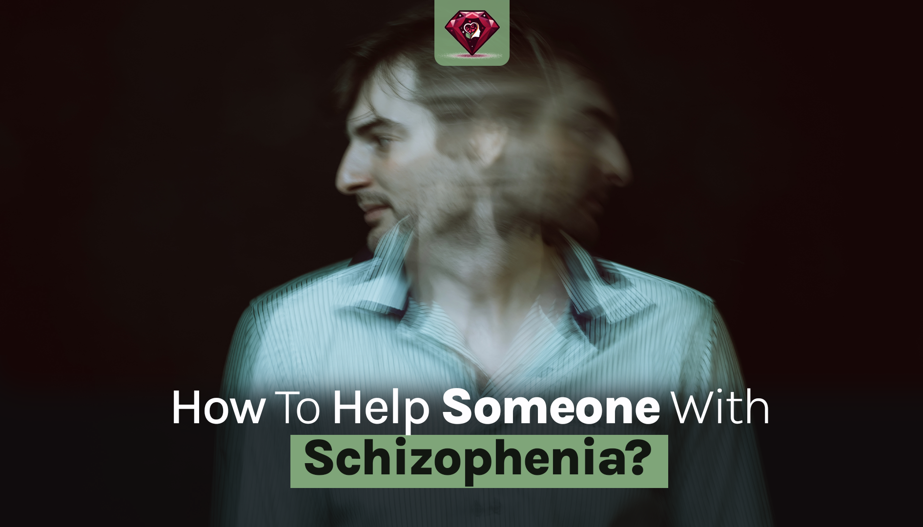 How to Help Someone with Schizophrenia