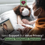 Need Support but Value Privacy? How Our Secure Telehealth Services Can Help