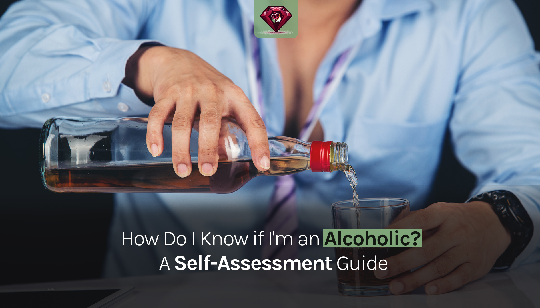 How Do I Know if I'm an Alcoholic? A Self-Assessment Guide
