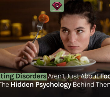 Eating Disorders Aren’t Just About Food: The Hidden Psychology Behind Them