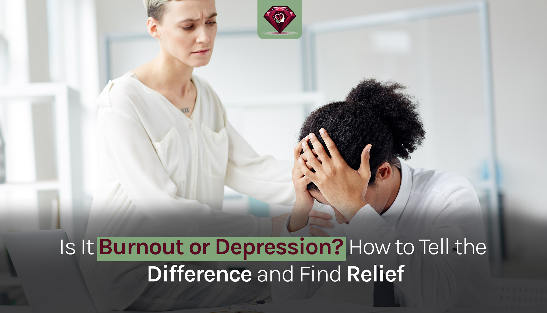 Is It Burnout or Depression? How to Tell the Difference and Find Relief