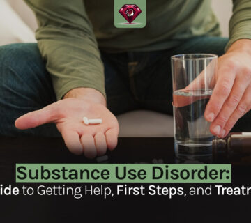 Substance Use Disorder: A Guide to Getting Help, First Steps, and Treatment