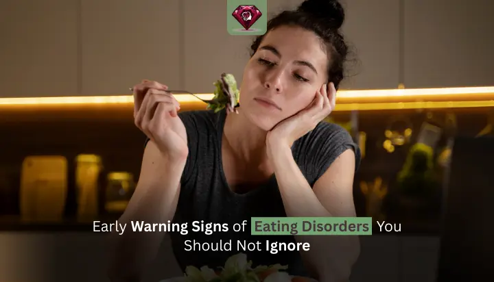 Early Warning Signs of Eating Disorders You Should Not Ignore