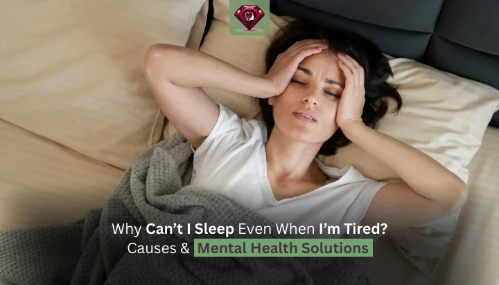 Why Can’t I Sleep Even When I’m Tired? Causes & Mental Health Solutions