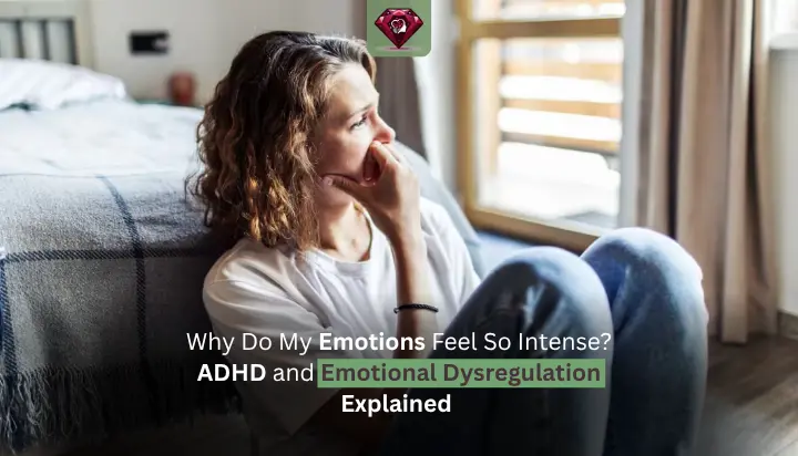 Why Do My Emotions Feel So Intense? ADHD and Emotional Dysregulation Explained