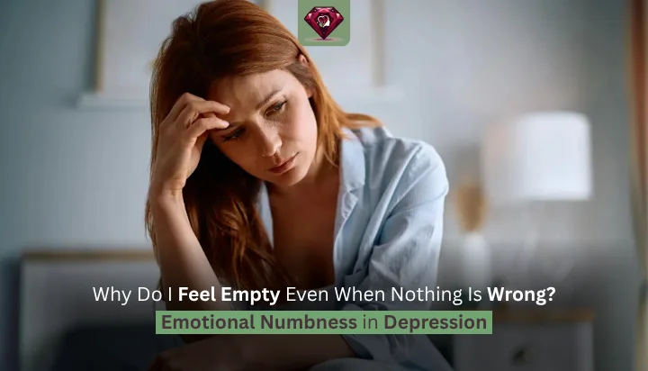 Why Do I Feel Empty Even When Nothing Is Wrong? Emotional Numbness in Depression