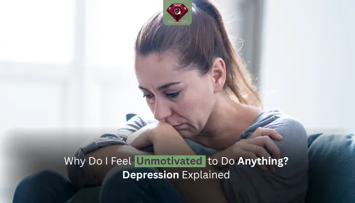 Why Do I Feel Unmotivated to Do Anything? Depression Explained