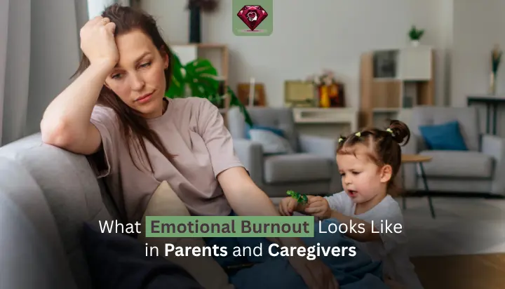 What Emotional Burnout Looks Like in Parents and Caregivers