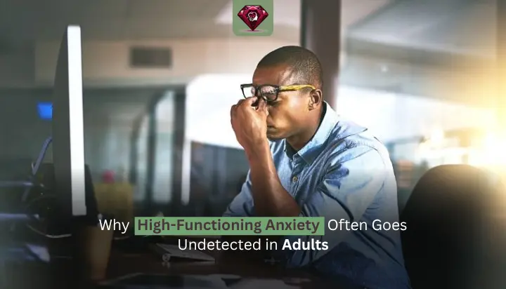 Why High Functioning Anxiety Often Goes Undetected in Adults