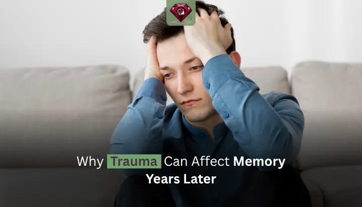 Why Trauma Can Affect Memory Years Later