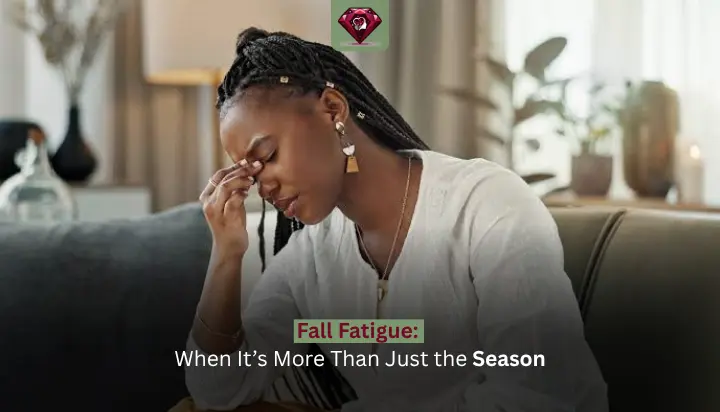 Fall Fatigue: When It’s More Than Just the Season